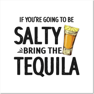 If You're Going to Be Salty Bring The Tequila Posters and Art